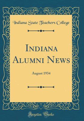 Download Indiana Alumni News: August 1934 (Classic Reprint) - Indiana State Teachers College | ePub