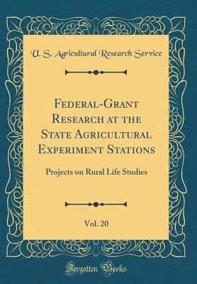 Read Federal-Grant Research at the State Agricultural Experiment Stations, Vol. 20: Projects on Rural Life Studies (Classic Reprint) - U.S. Agricultural Research Service file in ePub