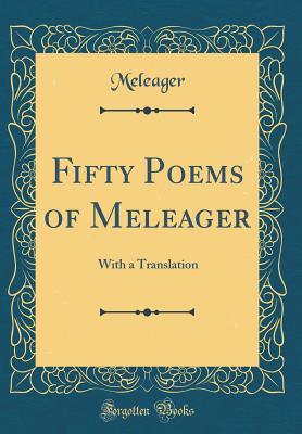 Read Fifty Poems of Meleager: With a Translation (Classic Reprint) - Meleager Meleager | PDF
