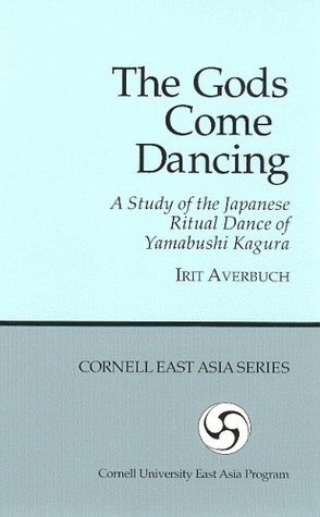 Download The Gods Come Dancing: A Study of the Ritual Dance of Yamabushi Kagura (Cornell East Asia, No. 79) (Cornell East Asia Series Volume 79) - Irit Averbuch file in PDF