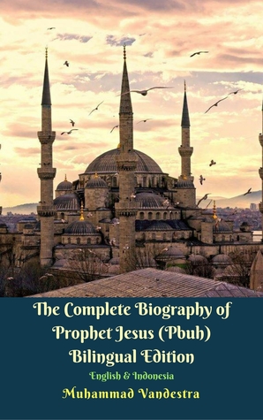 Download The Complete Biography of Prophet Jesus (Pbuh) Bilingual Edition English Indonesia - Muhammad Vandestra | ePub