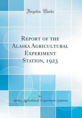Download Report of the Alaska Agricultural Experiment Station, 1923 (Classic Reprint) - Alaska Agricultural Experiment Stations file in ePub