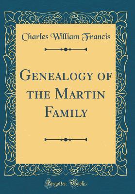 Read online Genealogy of the Martin Family (Classic Reprint) - Charles William Francis | ePub