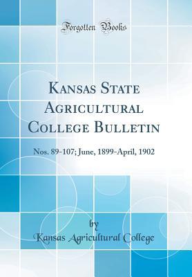 Download Kansas State Agricultural College Bulletin: Nos. 89-107; June, 1899-April, 1902 (Classic Reprint) - Kansas Agricultural College file in PDF