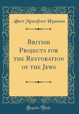 Read British Projects for the Restoration of the Jews (Classic Reprint) - Albert Montefiore Hyamson file in ePub