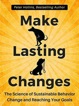 Read Make Lasting Changes: The Science of Sustainable Behavior Change and Reaching Your Goals - Peter Hollins file in ePub