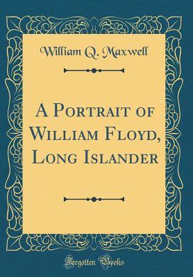 Download A Portrait of William Floyd, Long Islander (Classic Reprint) - William Q Maxwell file in PDF
