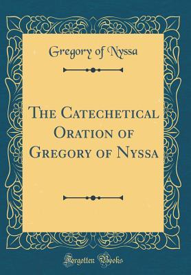 Read The Catechetical Oration of Gregory of Nyssa (Classic Reprint) - Gregory of Nyssa | PDF