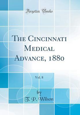 Download The Cincinnati Medical Advance, 1880, Vol. 8 (Classic Reprint) - T P Wilson | PDF