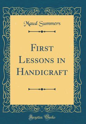 Download First Lessons in Handicraft (Classic Reprint) - Maud Summers file in ePub