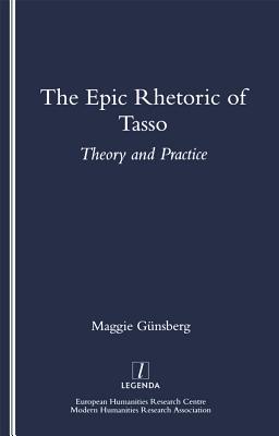 Read The Epic Rhetoric of Tasso: Theory and Practice - Maggie Gunsberg | ePub