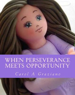 Read online When Perseverance Meets Opportunity: A Single Mom to the Adoughbles Entrepreneur - Carol A Graziano file in ePub
