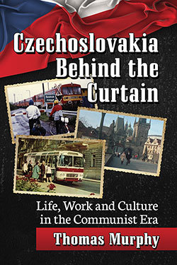 Download Czechoslovakia Behind the Curtain: Life, Work and Culture During the Communist Era - Thomas K. Murphy file in ePub