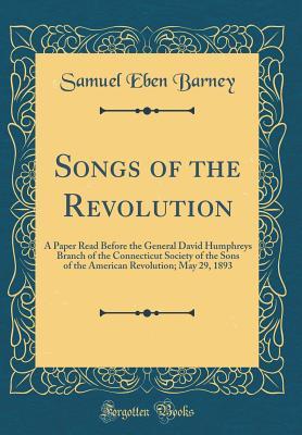 Download Songs of the Revolution: A Paper Read Before the General David Humphreys Branch of the Connecticut Society of the Sons of the American Revolution; May 29, 1893 (Classic Reprint) - Samuel Eben Barney file in PDF