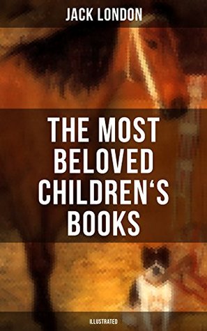 Download The Most Beloved Children's Books by Jack London (Illustrated): Children's Book Classics, Including The Call of the Wild, White Fang, Jerry of the Islands,  Michael Brother of Jerry & Before Adam - Jack London file in ePub