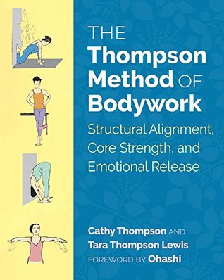 Read The Thompson Method of Bodywork: Structural Alignment, Core Strength, and Emotional Release - Cathy Thompson | ePub
