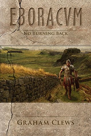 Read Eboracum, No Turning Back (Book IV):: Eboracvm, Book Four - Graham Clews | ePub