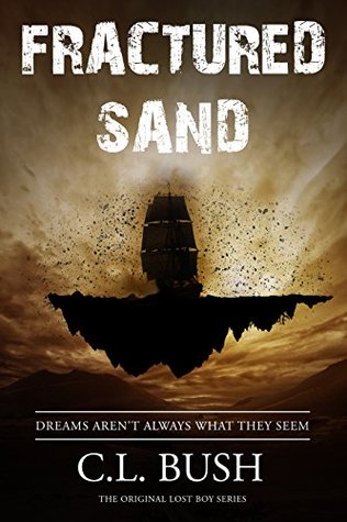 Read Fractured Sand: Dreams Aren't Always What They Seem (The Original Lost Boy Series Book 2) - C.L. Bush file in ePub
