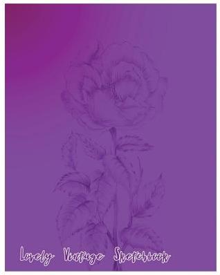 Read online Lovely Vintage Sketchbook: Sketchbook for All: Large 8 X 10 Blank, Unlined, 150 Pages - T D Goddard | ePub