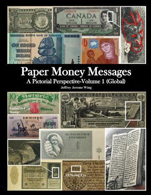 Download Paper Money Messages: A Pictorial Perspective - Volume 1 (Global) - Jeffrey J. Wing file in PDF