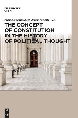 Read online The Concept of Constitution in the History of Political Thought - Arkadiusz Górnisiewicz | ePub