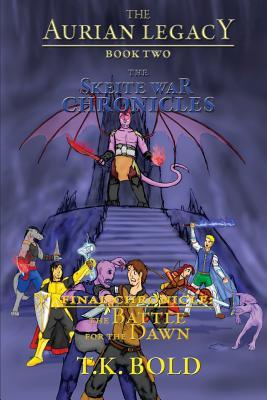 Download The Aurian Legacy Book II: The Skeite War Chronicles: Volume 5: The Battle for the Dawn - T.K. Bold | ePub