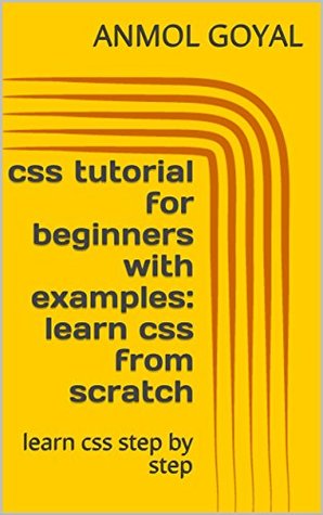 Read css tutorial for beginners with examples: learn css from scratch: learn css step by step - Anmol Goyal file in ePub