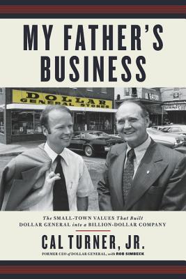 Download My Father's Business: The Small-Town Values That Built Dollar General into a Billion-Dollar Company - Cal Turner | PDF