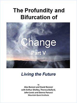 Download The Profundity and Bifurcation of Change Part V: Living the Future: The Intelligent Social Change Journey - Alex Bennet | ePub