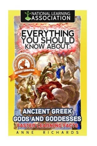 Download Everything You Should Know About: Ancient Greek Gods and Goddesses: Faster Learning Facts - Anne Richards | PDF