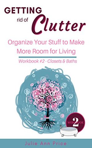 Read online Getting Rid of The Clutter - Kindle Short: Organize your stuff so you have more room for living (Declutter Series Book 2) - Julie Ann Price | ePub