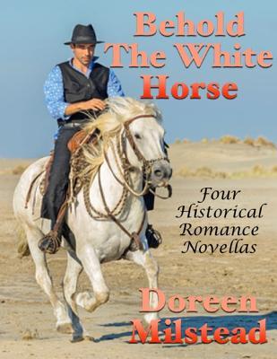 Read online Behold the White Horse: Four Historical Romance Novellas - Doreen Milstead file in PDF