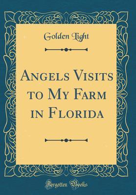 Download Angels Visits to My Farm in Florida (Classic Reprint) - Golden Light | ePub