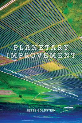 Read Planetary Improvement: Cleantech Entrepreneurship and the Contradictions of Green Capitalism - Jesse Goldstein | ePub