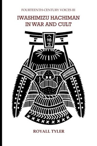 Read online Iwashimizu Hachiman in War and Cult (Fourteenth-Century Voices, Volume 3) - Royall Tyler | ePub