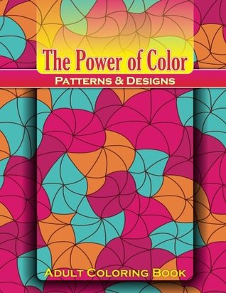 Read online The Power Of Color: Patterns & Designs Adult Coloring Book (Beautiful Patterns & Designs Adult Coloring Books) (Volume 8) - Lilt Kids Coloring Books file in PDF