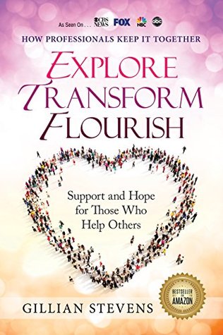 Read online Explore, Transform, Flourish: Support and Hope for Those Who Help Others - Gillian Stevens file in PDF