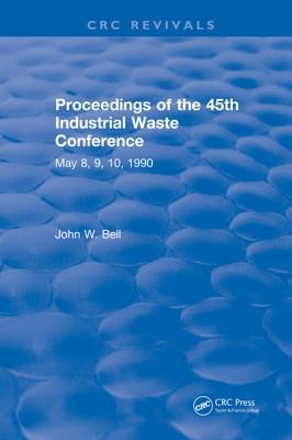 Read Proceedings of the 45th Industrial Waste Conference May 1990, Purdue University - John W Bell | ePub