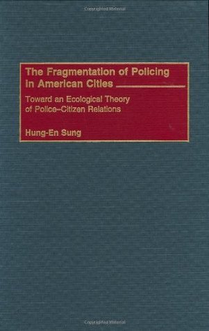 Read online The Fragmentation of Policing in American Cities: Toward an Ecological Theory of Police-Citizen Relations (Religion in the Age of Transformation,) - Hung-En Sung | ePub