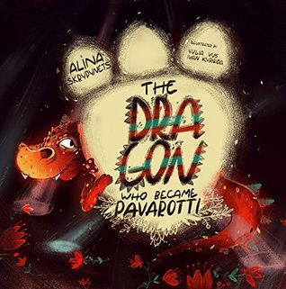 Read online The Dragon Who Became Pavarotti: A Dragon Activity Book For Kids 5-8 About Following Dreams And Parent-Child Relationships - Alina Skrypynets file in PDF