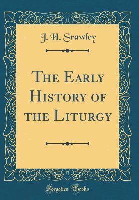 Download The Early History of the Liturgy (Classic Reprint) - James Herbert Srawley file in ePub