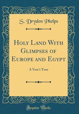 Download Holy Land with Glimpses of Europe and Egypt: A Year's Tour (Classic Reprint) - Sylvanus Dryden Phelps file in ePub