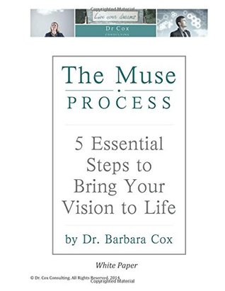 Read The Muse Process: 5 Steps to Bringing Your Vision to Life - Dr. Barbara Cox | PDF