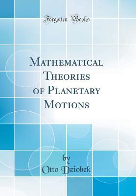 Read Mathematical Theories of Planetary Motions (Classic Reprint) - Otto Dziobek | ePub