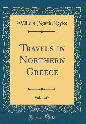 Read online Travels in Northern Greece, Vol. 4 of 4: Part II (Classic Reprint) - William Martin Leake file in PDF