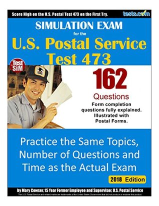 Read online Simulated Exam for the U.S. Postal Exam 473 Test - 2018 Edition: Practice the Same Topics, Number of Questions and Time as the Actual Exam: Form Completion, Exam Review and more - Mary Cowser | ePub
