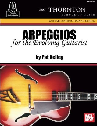 Read Arpeggios for the Evolving Guitarist (USC Thornton School of Music Guitar Instructional Series) - Pat Kelley file in PDF