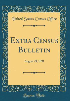Download Extra Census Bulletin: August 29, 1891 (Classic Reprint) - United States Census Office file in ePub