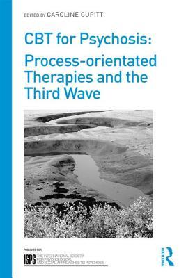 Read CBT for Psychosis: Process-Orientated Therapies and the Third Wave - Caroline Cupitt file in PDF