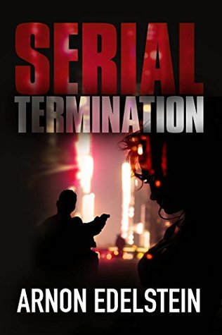 Read Serial Termination: A Chilling Dark Serial Killer Crime Thriller (Suspenseful Murder Investigation Novel) - Arnon Edelstein file in PDF